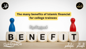 The many benefits of Islamic financial for college trainees